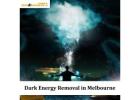Dark Energy Removal in Melbourne