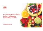 Eco-Friendly Fruit Gift Box Delivery in Singapore: Sustainable & Healthy!