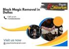Black Magic Removal in Dallas – Witchcraft Protection and Spiritual Cleansing
