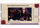 Black Magic Removal in New York – Eliminate Dark Forces