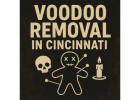 Voodoo Removal in Cincinnati
