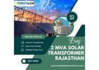 Buy 2MVA Solar Transformer Rajasthan | Trusted Transformer Manufacturer Udaipur