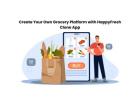 Create Your Own Grocery Platform with HappyFresh Clone App