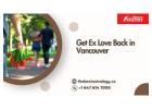 Get Ex Love Back in Vancouver – Powerful Remedies to Reunite with Your Lost Partner