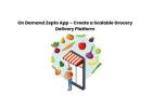 On Demand Zepto App – Create a Scalable Grocery Delivery Platform