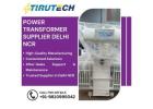 Power Transformer Supplier Delhi NCR | Trusted Transformer Manufacturer India