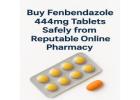 Buy Fenbendazole 444mg Tablets Safely from Reputable Online ******cy