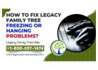 How to fix Legacy family tree Freezing or Hanging Problems