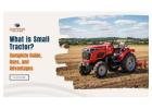 What is a Small Tractor: Uses, Benefits & Guide