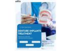 Choosing the Best Denture Implants Treatment Center Near You !