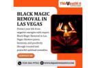 Powerful Remedies for Black Magic Removal in Las Vegas
