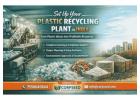 Invest in Waste Plastic Recycling Plant – Expert Support