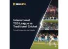 International T20 League vs Traditional Cricket: Format Comparison and Insights