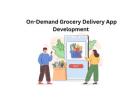 On-Demand Grocery Delivery App Development