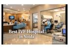 Leading IVF Hospital in Noida | Trusted Fertility Specialists