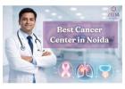 What Makes the Best Cancer Centre in Noida Stand Out for Cancer Care?
