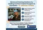 Advanced Hearing Solutions by a Cochlear Implant Surgeon in Karnataka