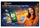 Install Playinexchange app Now – Turn Your Phone Into Earnings
