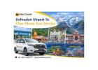 Dehradun Airport to Char Dham Taxi Service – Safe & Easy Booking