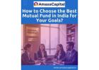 How to Choose the Best Mutual Fund in India for Your Goals