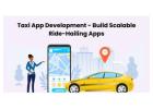 Taxi App Development - Build Scalable Ride-Hailing Apps