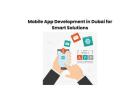 Mobile App Development in Dubai for Smart Solutions