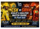 CSK vs SRH Rivalry & Qualifier Match Guide 11xplay 2026