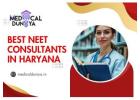 Secure Your Medical Seat with the Best NEET Consultants in Haryana