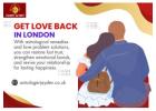 Get Love Back in London with Trusted Astrological Solutions