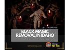Black Magic Removal in Idaho - Get rid of negativity and evil forces.