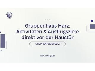 Gruppenhaus Harz: Aktivitäten & Ausflugsziele direkt vor der Haustür Gruppenhaus Harz: Aktivitäten & Ausflugsziele direkt vor der Haustür