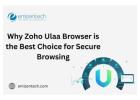 Why Zoho Ulaa Browser is the Best Choice for Secure Browsing