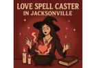 Powerful Love Spell Caster in Jacksonville