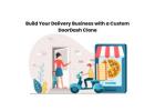 Build Your Delivery Business with a Custom DoorDash Clone