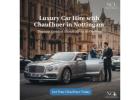 Luxury Car Hire with Chauffeur in Nottingham – Arrive in Style