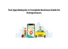 Taxi App Malaysia: A Complete Business Guide for Entrepreneurs