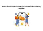 White Label UberEats Clone Script – Start Your Food Delivery Business