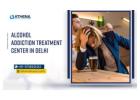 Alcohol Addiction Treatment Center in Delhi for Safe Recovery