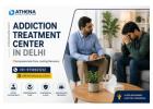 Addiction Treatment Center in Delhi for Safe Recovery Care Today