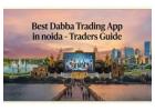 Best Dabba Trading App in Noida | Complete Guide 2026