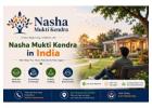 Nasha Mukti Kendra in India: A Step Toward a Healthier Life