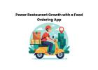 Power Restaurant Growth with a Food Ordering App