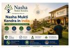 Nasha Mukti Kendra in India – Your Journey to a Healthier Life Starts Here