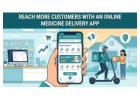 Reach More Customers with Online Medicine Delivery App