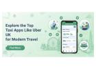 Explore the Top Taxi Apps Like Uber UK for Modern Travel