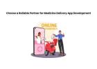 Choose a Reliable Partner for Medicine Delivery App Development