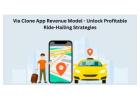 Via Clone App Revenue Model – Unlock Profitable Ride-Hailing St
