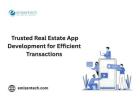 Trusted Real Estate App Development for Efficient Transactions