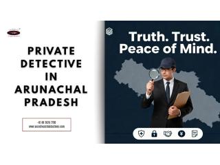 Private Detective in Arunachal Pradesh Private Detective in Arunachal Pradesh