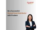 Be a Successful Mutual Fund Distributor with Prudent -